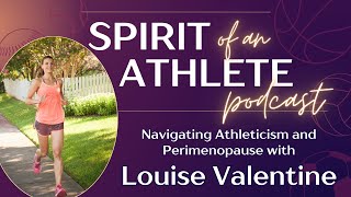 Navigating Athleticism and Perimenopause with Louise Valentine