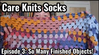 Care Knits Socks Episode 3: So many finished objects!