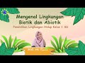 Lingkungan Biotik dan Abiotik (Pembelajaran Kelas 1 SD)