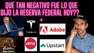 QUÉ TAN NEGATIVO FUE LO QUE DIJO LA RESERVA FEDERAL HOY + TESLA, ADOBE, UPST, Y AMC !!