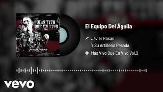 Javier Rosas Y Su Artillería Pesada - El Equipo Del Águila (Audio/En Vivo)