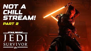 NOT A CHILL STREAM Pt. 2 !!! Star Wars: Jedi Survivor