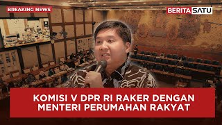 🔴 Breaking News | Bahas Anggaran Perumahan Rakyat, Maruarar Sirait Raker Dengan Komisi V DPR RI