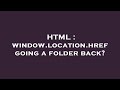 HTML : window.location.href going a folder back?