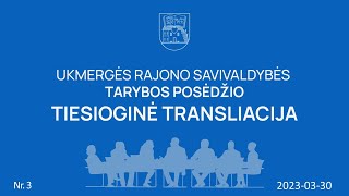 2023 03 30 Ukmergės rajono savivaldybės tarybos posėdis Nr.  3