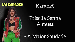 Priscila Senna - A Maior Saudade - (Karaokê)