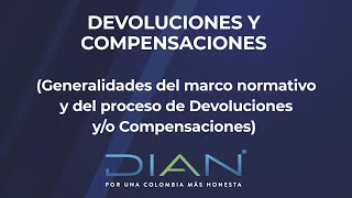 DEVOLUCIONES Y COMPENSACIONES - Generalidades del marco normativo y más – 1/2 - DIAN