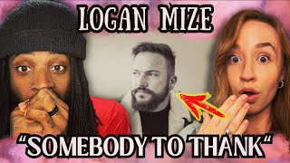 Never listened to Logan Mize until today… WOW! Somebody to Thank REACTION