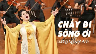 CHẢY ĐI SÔNG ƠI - Lương Nguyệt Anh | ST: Phó Đức Phương