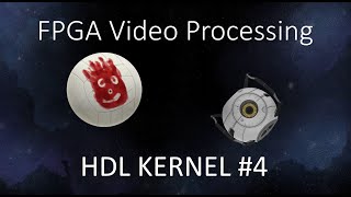FPGA Video Processing HDL Kernel #4