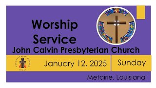 Worship from John Calvin Presbyterian Church Metairie Sunday, January 12th, 2025 @ 10:30 am.