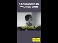 a sabedoria de wilfred bion.