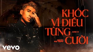 Luke D - Khóc Vì Điều Từng Cười (Official Music Video)