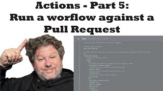 Introduction to GitHub Actions - Part 5 - Run A Workflow Against A Pull Request