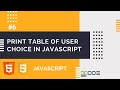Print Table of User Choice in JavaScript | Tables Multiplication in JavaScript