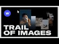 TRAILING IMAGES WEB EFFECT: Webflow Tutorial