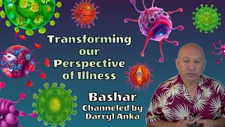 Bashar: “Fighting Illness”: How to Transform This Perspective