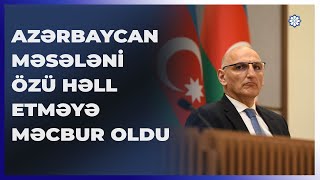 Azərbaycan torpaqlarında erməni silahlı birləşmələrinin olması məsələsi effektiv şəkildə həll edildi