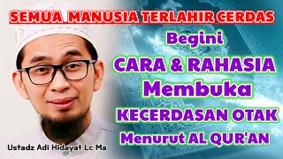 RAHASIA Dan CARA Membuka KECERDASAN OTAK Menurut Al Qur'an | Ustadz Adi Hidayat Lc Ma