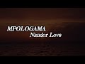 MPOLOGAMA  -  Nandor Love. ( Lyrics)