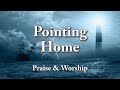 Pointing Home - Amick Cutler | Worship Song | Lyrics (Inspiring Video)