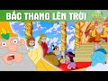 BẮC THANG LÊN TRỜI - The Gift Of Life - Truyện Cổ Tích - Phim Hoạt Hình - Quà Tặng Cuộc Sống