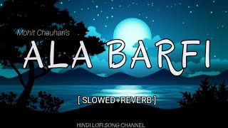 ALA BARFI { slowed+reverb}🎧 Mohit Chauhan | Hindi Lofi Song channel ❤️| #Alabarfi #lofisong #mohit