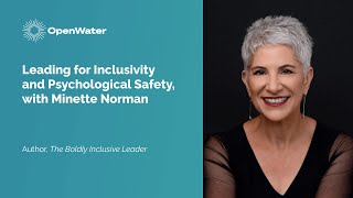 Leading for Inclusivity and Psychological Safety, with Minette Norman