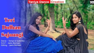 Teri Dulhan Sajaungi | Taniya & Sushmita | Cover Dance | Hindi Song | Taniya Dance Creations