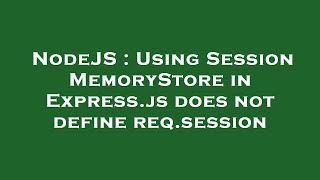 NodeJS : Using Session MemoryStore in Express.js does not define req.session