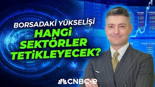 Borsadaki Yükselişi Hangi Sektörler Tetikleyecek? | Sertaç Ekeke | CNBC-E