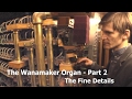 The Wanamaker Organ Part 2 - The Fine Details