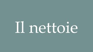 How to Pronounce ''Il nettoie'' (He cleans) Correctly in French