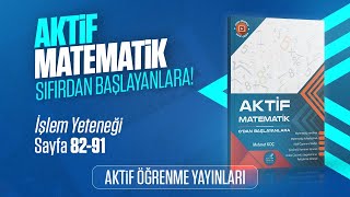 AKTİF MATEMATİK 0'DAN BAŞLAYANLARA ÇÖZÜM | İŞLEM YETENEĞİ | SAYFA 82-91