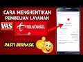 Cara Menghentikan Layanan Vas Telkomsel | Menghentikan Pembelian Layanan Penyedot Pulsa