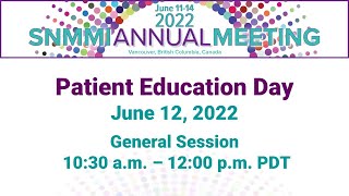 SNMMI 2022 Patient Education Day - General Session  (Presentations begin at 6:55)