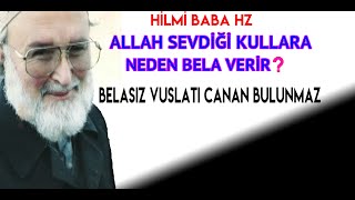 HİLMİ BABA ALLAH SEVDİĞİ KULLARA BELAYI NEDEN VERİR