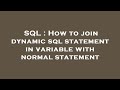 SQL : How to join dynamic sql statement in variable with normal statement