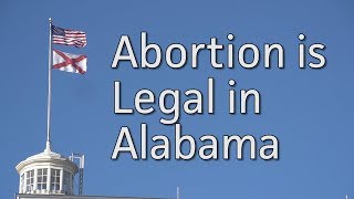 Abortion is STILL LEGAL in Alabama