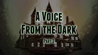 A Voice From the Dark, Part 3