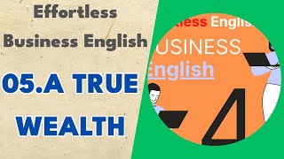 05.a True Wealth - Effortless Business English