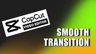 😍 INSIGHTS: Smooth Transition | CapCut PC Tutorial | FIX Problem