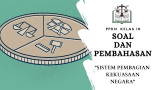 PPKN KELAS 10 - SOAL DAN PEMBAHASAN SISTEM PEMBAGIAN KEKUASAAN NEGARA