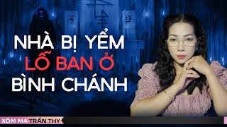 #98 NHÀ BỊ YỂM LỖ BAN Ở BÌNH CHÁNH - Chuyện ma đời thường Trần Thy kể