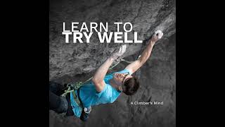The Real Secret to Climbing Your Best (Learn to Try Well)