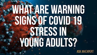 Ask an Expert: What are warning signs of Covid 19 stress in young adults?