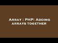 Array : PHP: Adding arrays together
