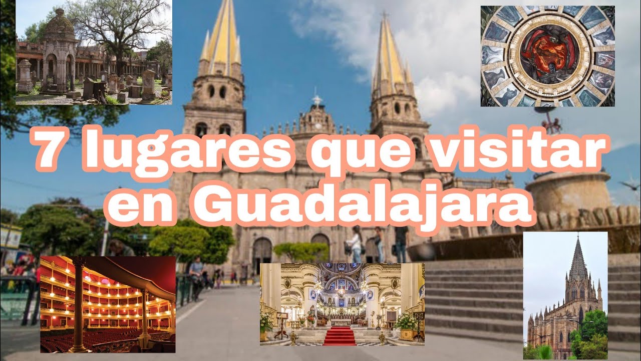 Qué Visitar En Guadalajara | 7 Lugares Que Visitar En Guadalajara - YouTube