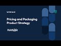 Webinar: Pricing and Packaging Product Strategy by HubSpot Sr PM, Mike Jaramillo