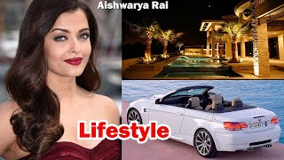 Aishwarya Rai Lifestyle,House,Car,Biography,Income,Net worth, Family 2017 ✿◕ ‿ ◕✿ 2018 HD